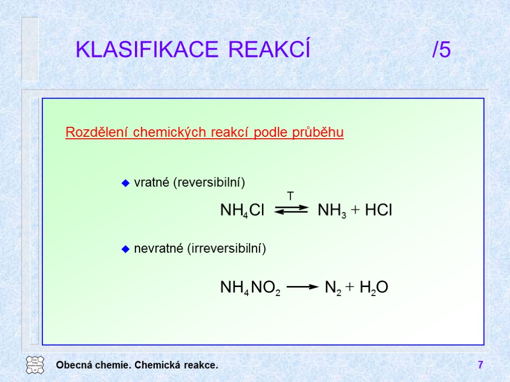 Obecná chemie. Chemická reakce. 7 KLASIFIKACE REAKCÍ /5 Rozdělení chemických reakcí podle průběhu vratné